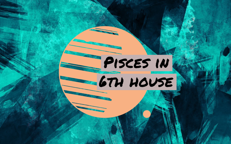 6th house astrology pisces