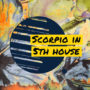 Scorpio in 5th house