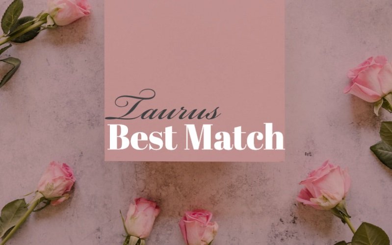 Taurus Best Match: Who is The Right Person for You?